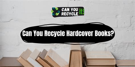 can hardcover books be recycled? A closer look into the environmental impact and recycling process